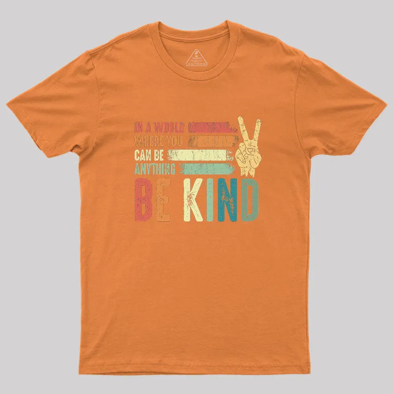 In a world where you can be anything be kind kindness inspirational gifts Peace hand sign Geek T-Shirt - Image 7