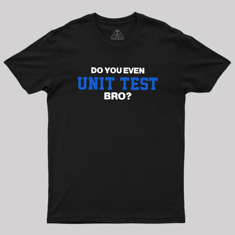 DO YOU EVEN UNIT TEST BRO Geek T-Shirt