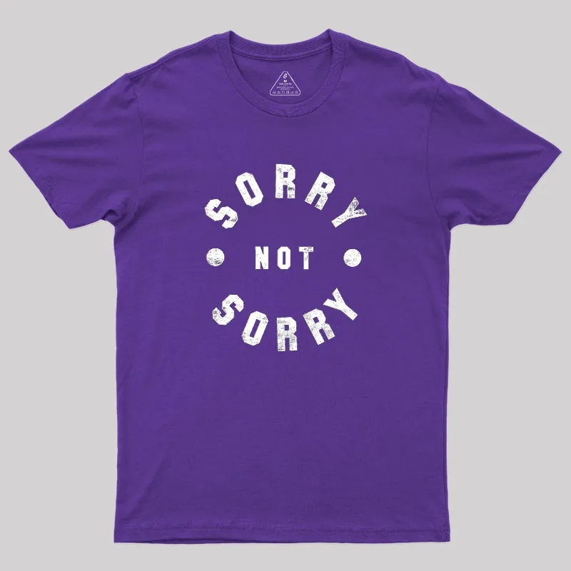 Sorry Not Sorry Geek T-Shirt - Image 6
