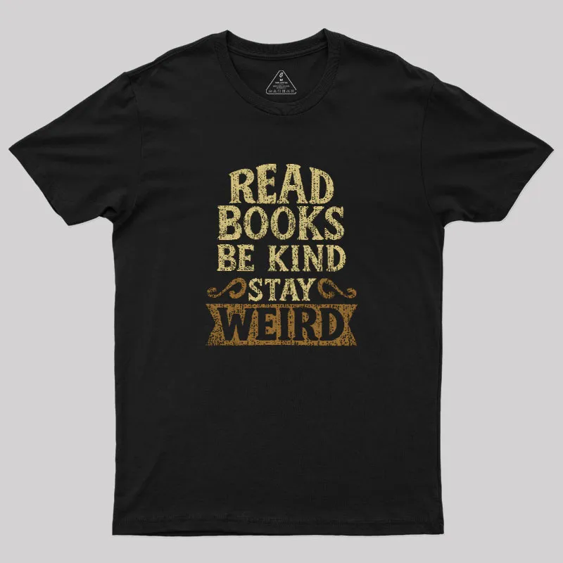 Read Books Be Kind Stay Weird Geek T-Shirt