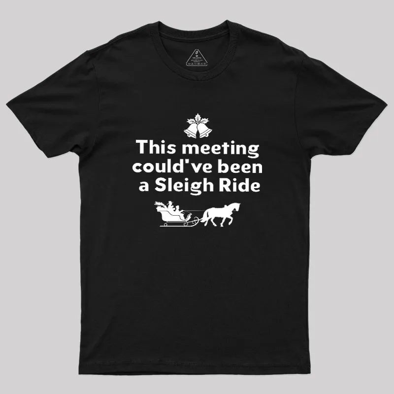 This Meeting Could Have Been A Sleigh Ride Geek T-Shirt - Image 2