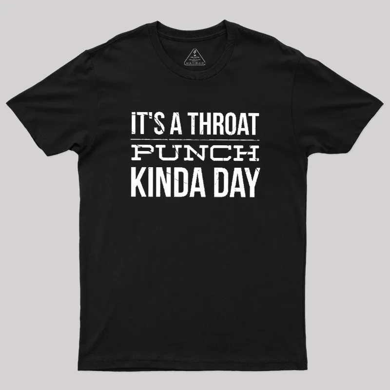 It's A Throat Punch Kinda Day Geek T-Shirt