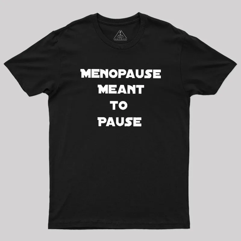 Menopause Meant To Stop Geek T-Shirt