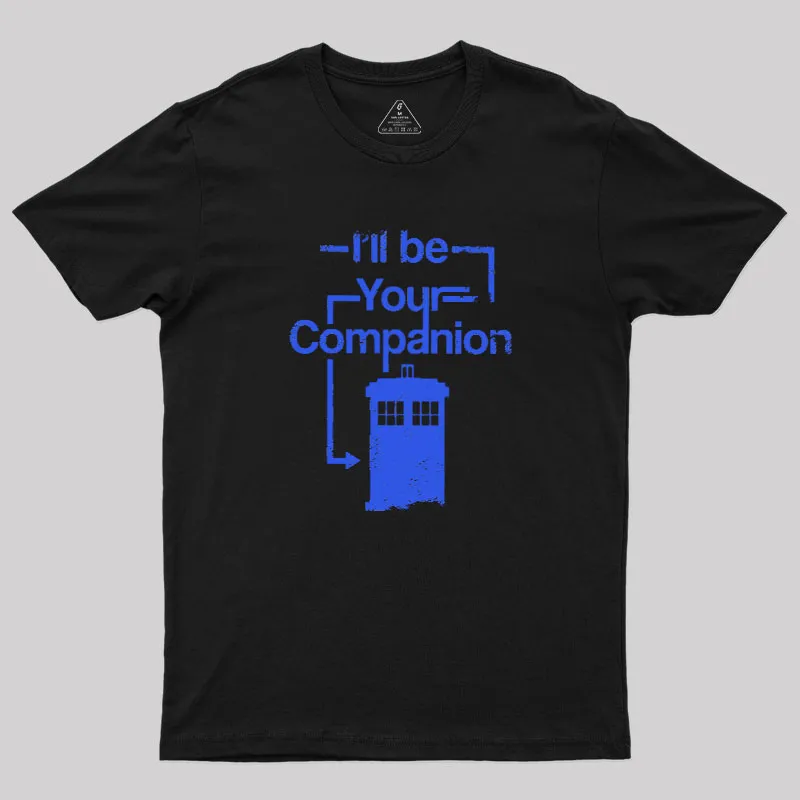 I Will Be Your Companion Geek T-Shirt