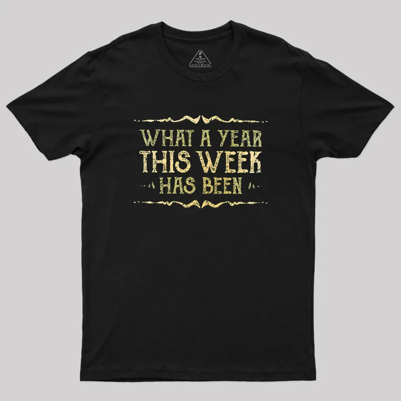 What A Year This Week Has Been Geek T-Shirt
