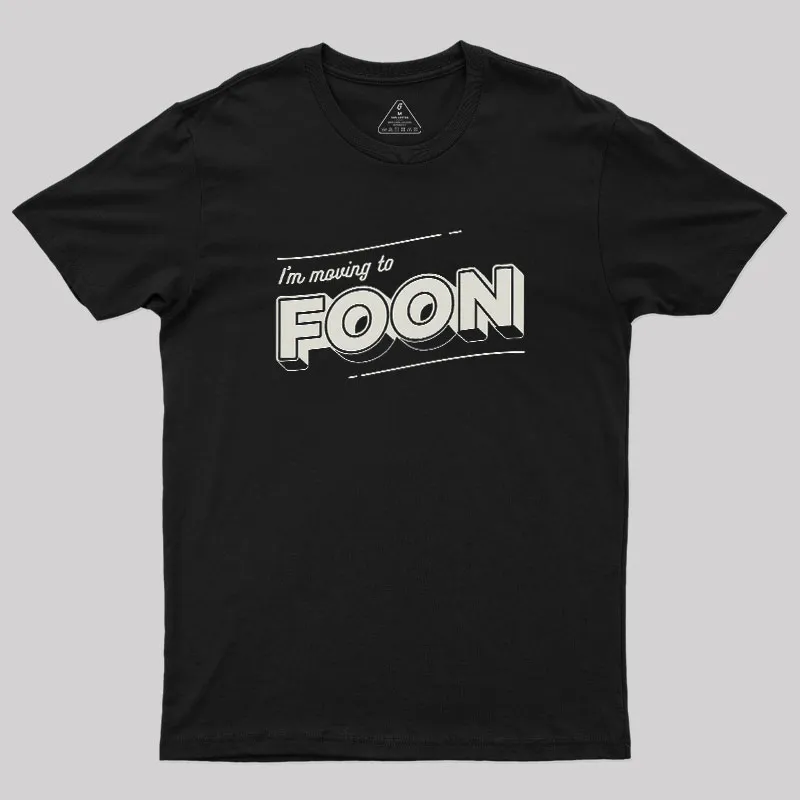 Moving to Foon Geek T-Shirt
