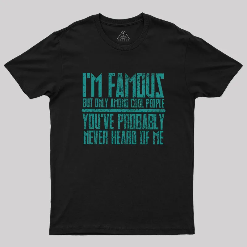 I’m Famous Among Cool People Geek T-Shirt