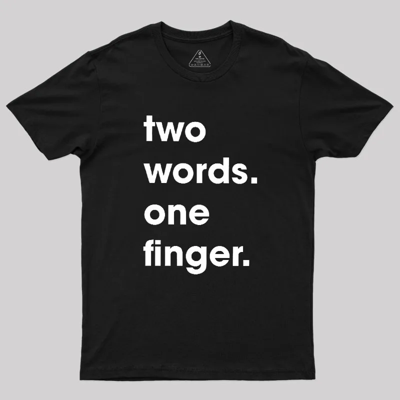 Two Words One Finger Geek T-Shirt