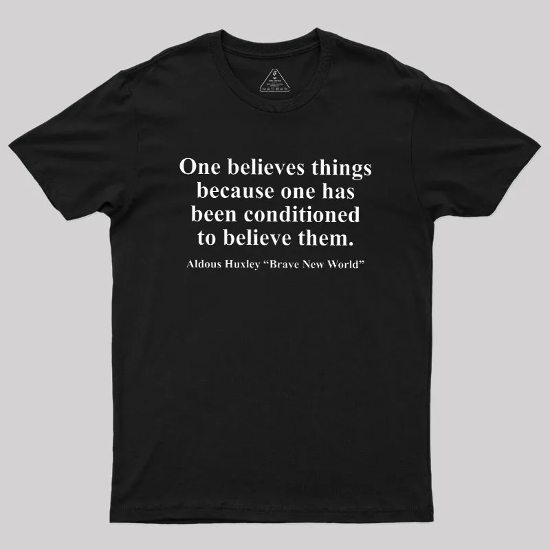 One Believes Things Geek T-Shirt