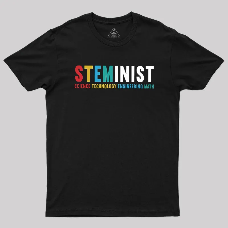Steminist Stem Science Technology Engineering Geek T-Shirt