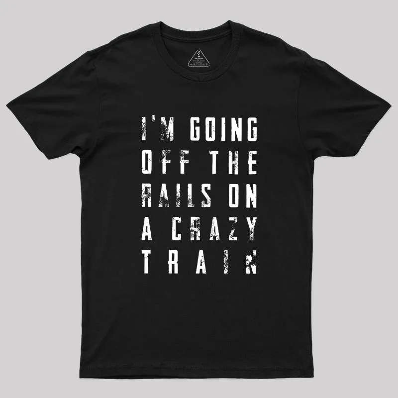 Crazy Train Lyric Quote Geek T-Shirt
