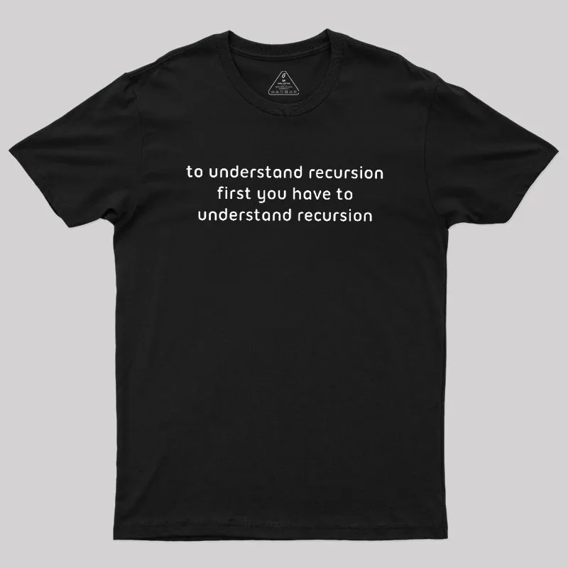 To Understand Recursion Geek T-Shirt