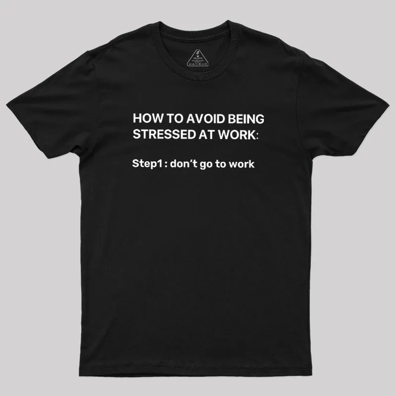 How To Avoid Being Stressed At Work Geek T-Shirt