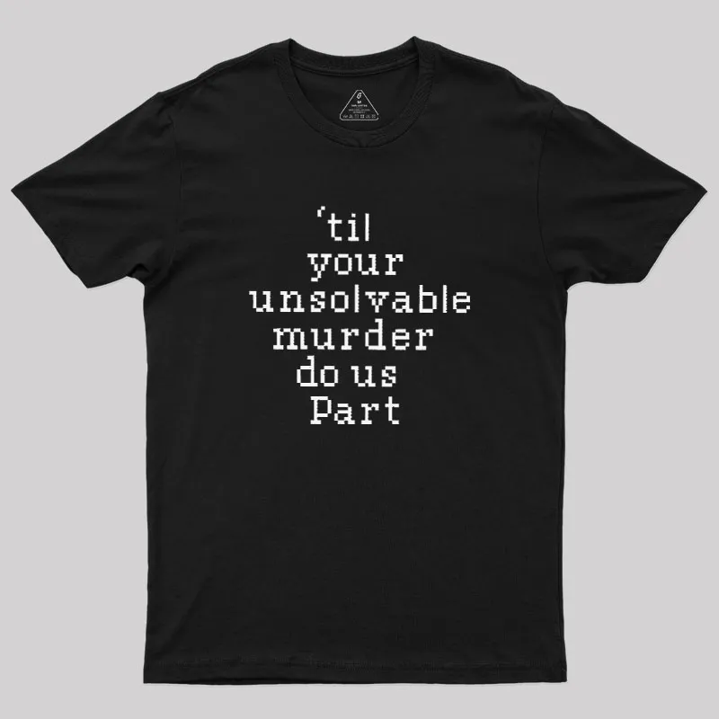 Till Your Unsolvable Murder Do Us Part Geek T-Shirt - Image 2