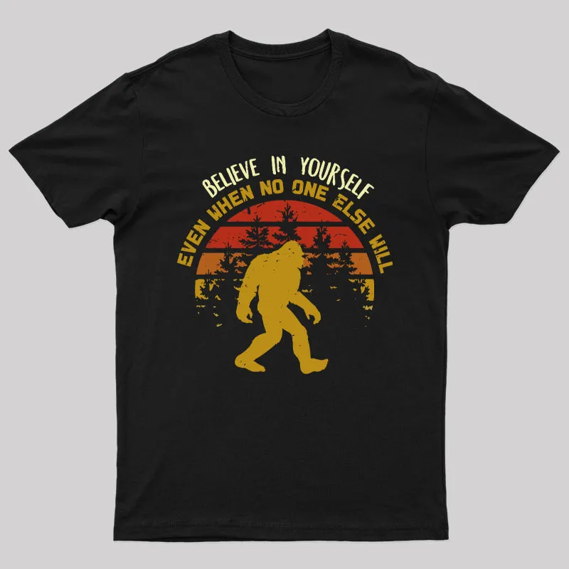 Sasquatch bigfoot Believe In Yourself Geek T-Shirt