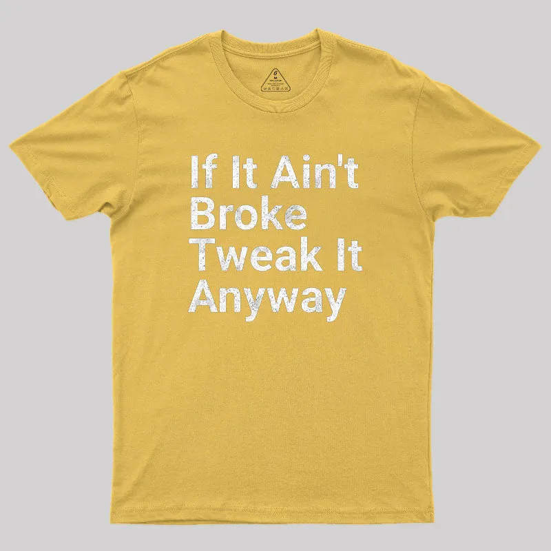 Funny Engineer Motto If It Ain?¡¥t Broke Tweak It Anyway Geek T-Shirt - Image 8