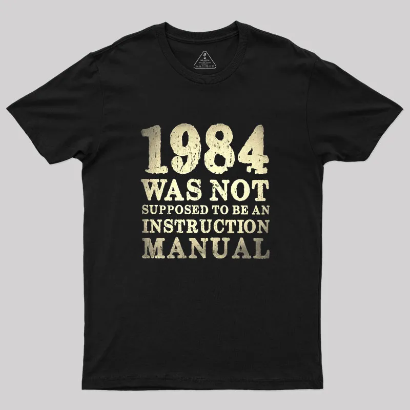 1984 Was Not Supposed To Be An Instruction Manual Geek T-Shirt