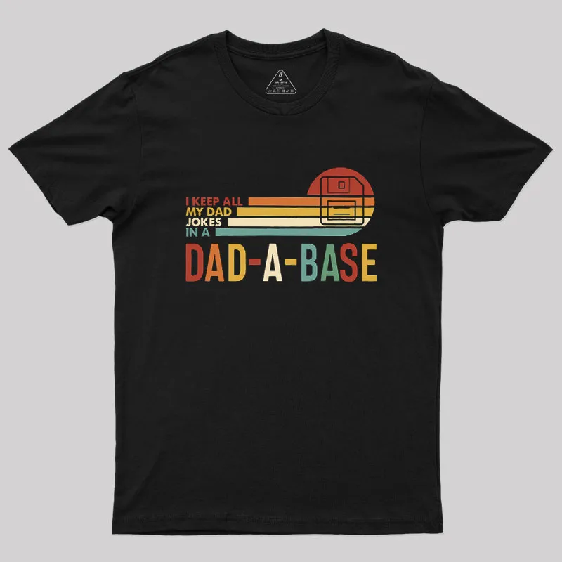 I Keep All My Dad Jokes In A Dad-a-base Geek T-Shirt
