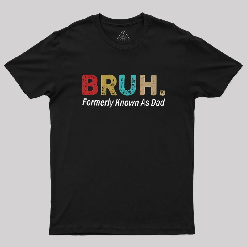 Bruh Formerly Known As Dad Geek T-Shirt