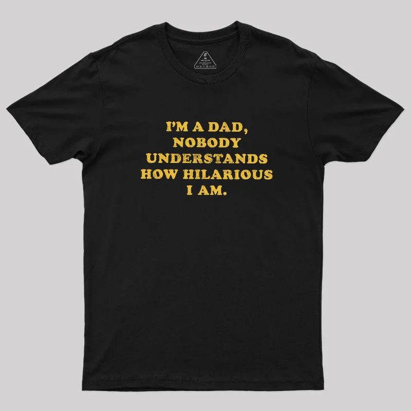 I'm A Dad Nobody Understands How Hilarious I Am Geek T-Shirt - Image 2