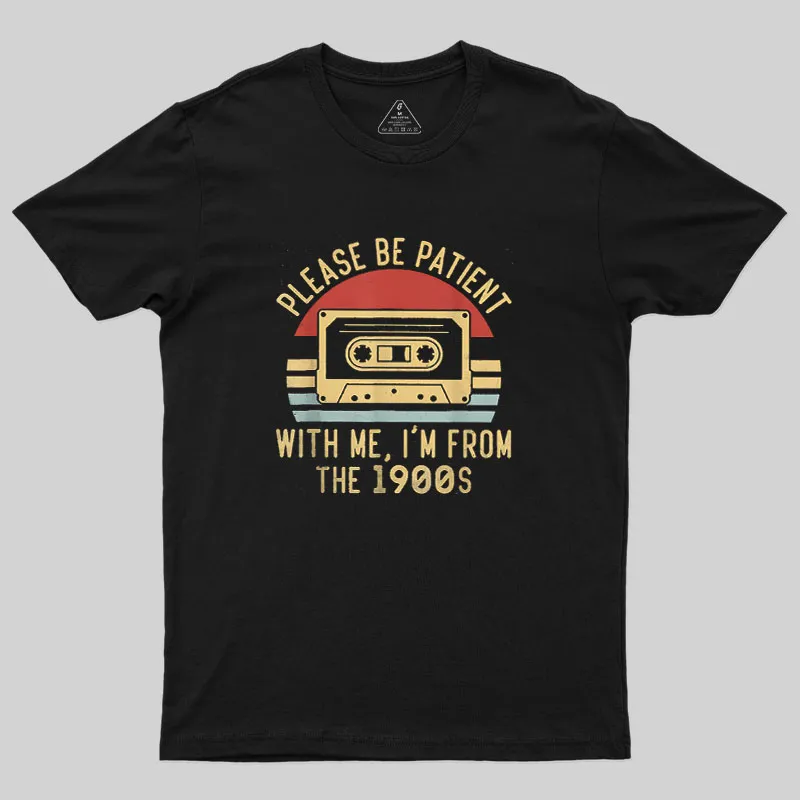 Please Be Patient with Me Im from the 1900s Geek T-Shirt - Image 2