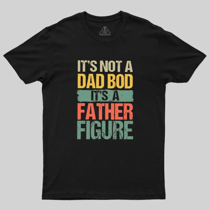 Retro Vintage It's Not A Dad Bod It's A Father Figure Geek T-Shirt - Image 2
