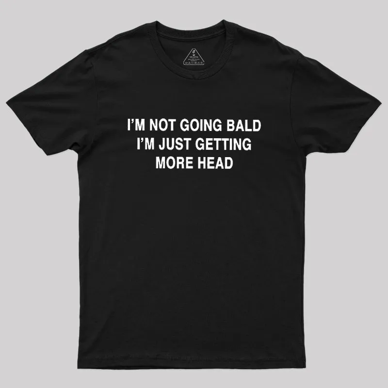 Alternative view of I'M NOT GOING BALD I'M JUST GETTING MORE HEAD Geek T-Shirt
