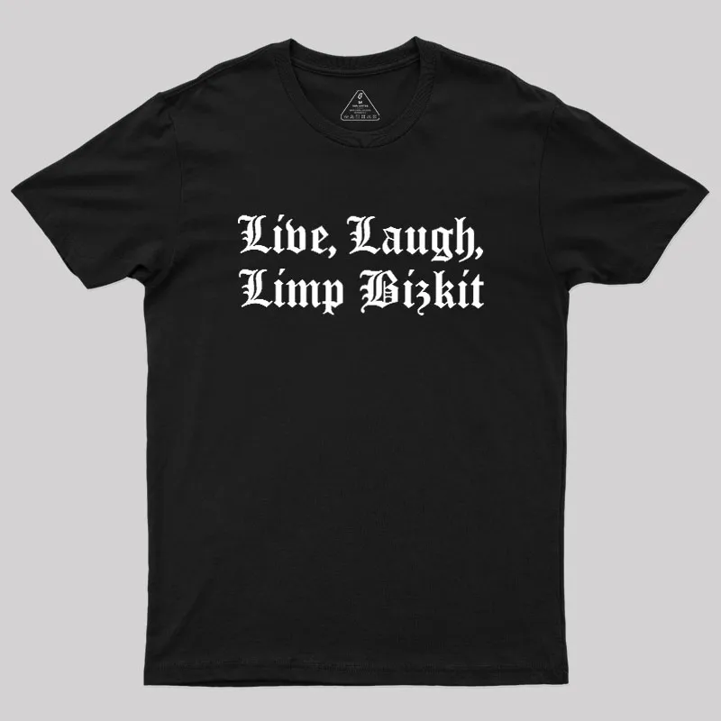 Live Laugh Limp Bizkit Geek T-Shirt
