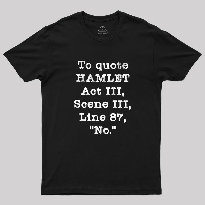 To Quote Hamlet Act III Geek T-Shirt