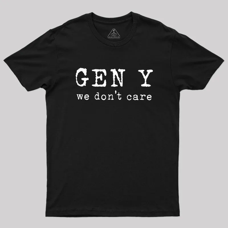 Gen Y: We Don't Care Geek T-Shirt