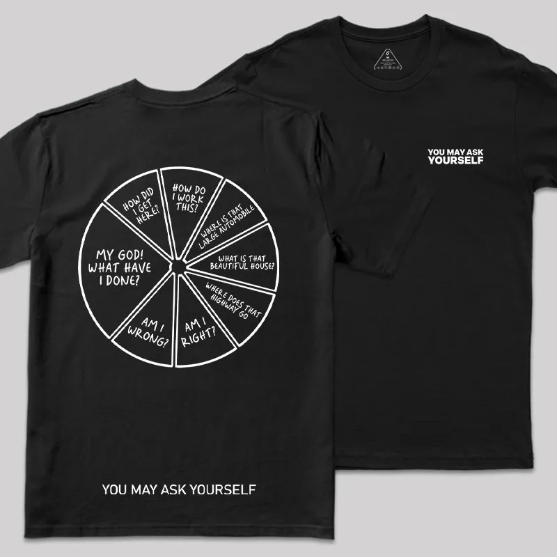 You May Ask Yourself Front and Back Printed Geek T-Shirt