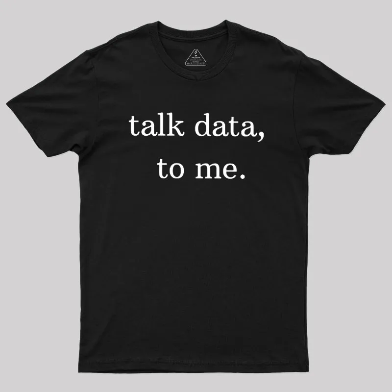 Alternative view of Talk Data to Me Geek T-Shirt