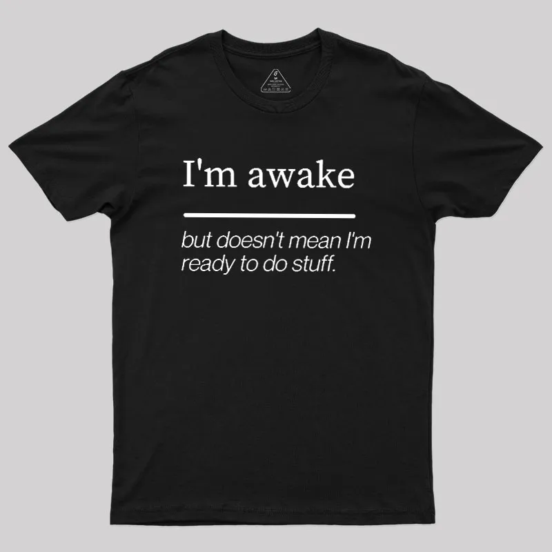 I'm Awake Geek T-Shirt