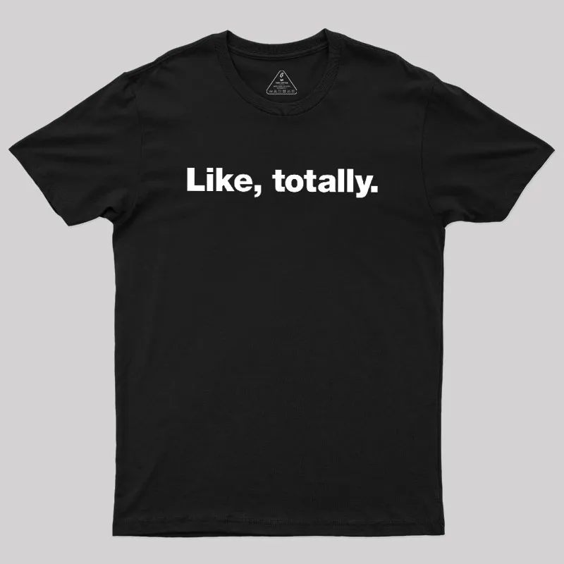 Like, totally Geek T-Shirt