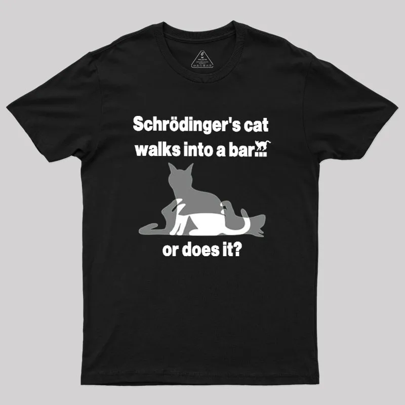Schrodingers Cat Walks Into A Bar Geek T-Shirt