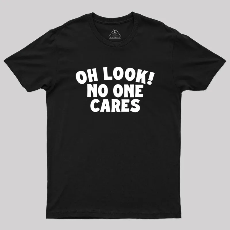 Look No One Cares Geek T-Shirt