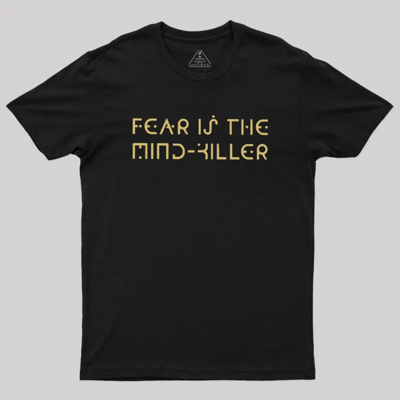 Fear is the Mind-Killer Geek T-Shirt