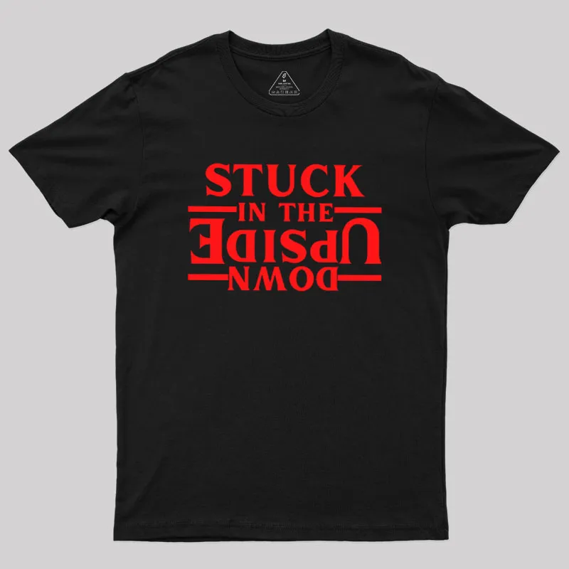 Stuck In The Upside Down Geek T-Shirt