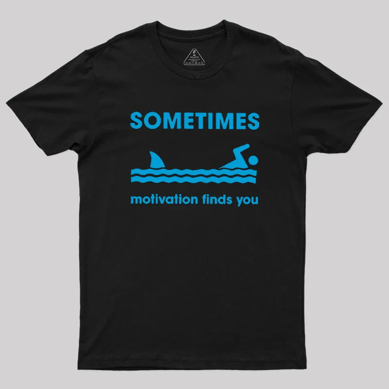 Sometimes Motivation Finds You Geek T-Shirt