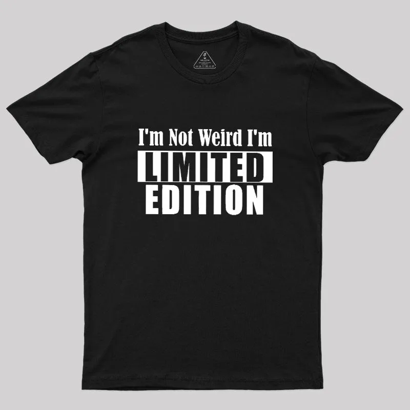 I'm Not Weird I'm Limited Edition Geek T-Shirt