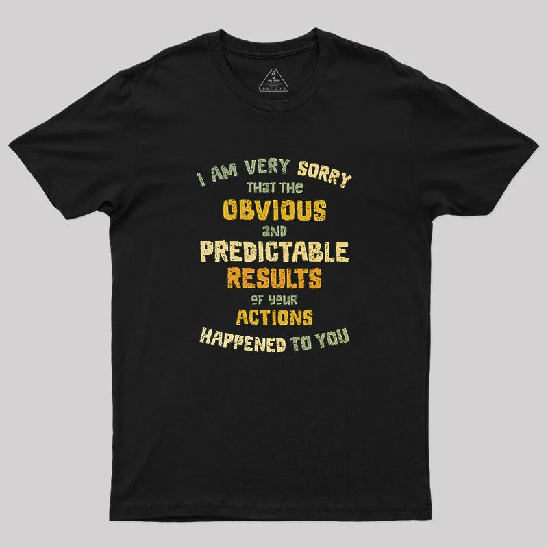 Predictable Consequences Geek T-Shirt