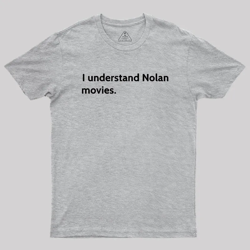 I understand Cristopher Nolan - movie director Geek T-Shirt