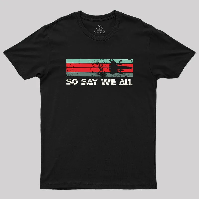 So Say We All Battlestar Galactica Geek T-Shirt