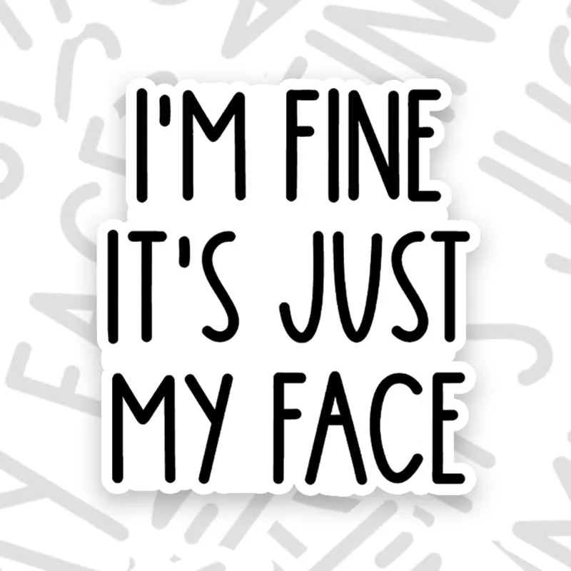 I’m Fine It’s Just My Face Geek Sticker
