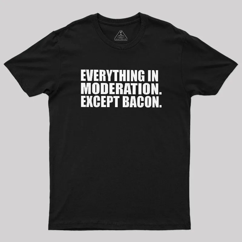 Alternative view of Everything In Moderation Except Bacon Geek T-Shirt