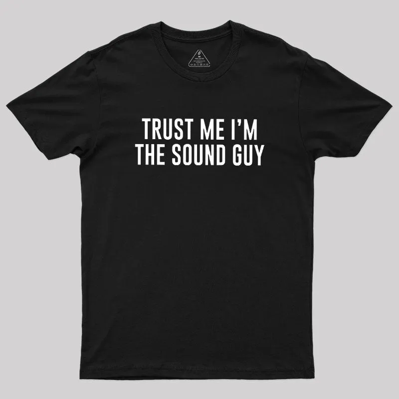 Trust Me I'm The Sound Guy Geek T-Shirt