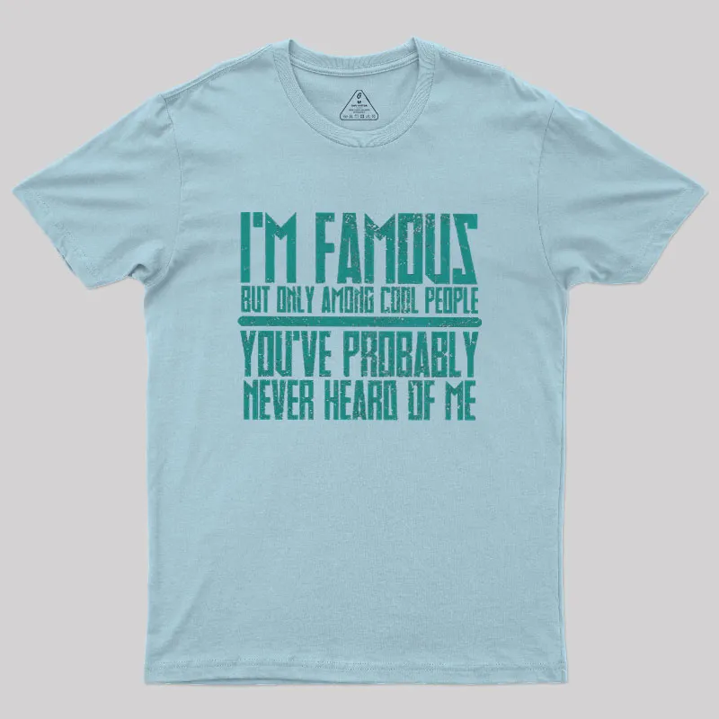 I’m Famous Among Cool People Geek T-Shirt - Image 6