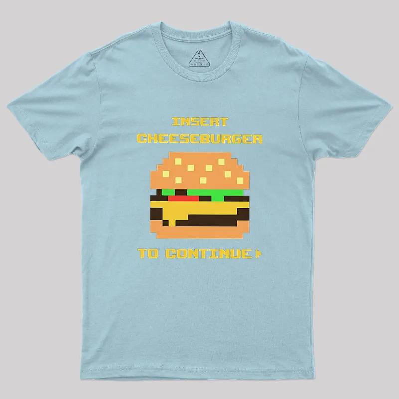 Insert Cheeseburger To Continue Geek T-Shirt - Image 8