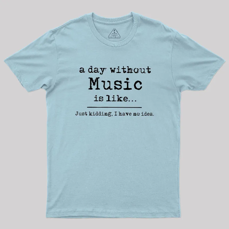 A Day Without Music Geek T-Shirt - Image 10