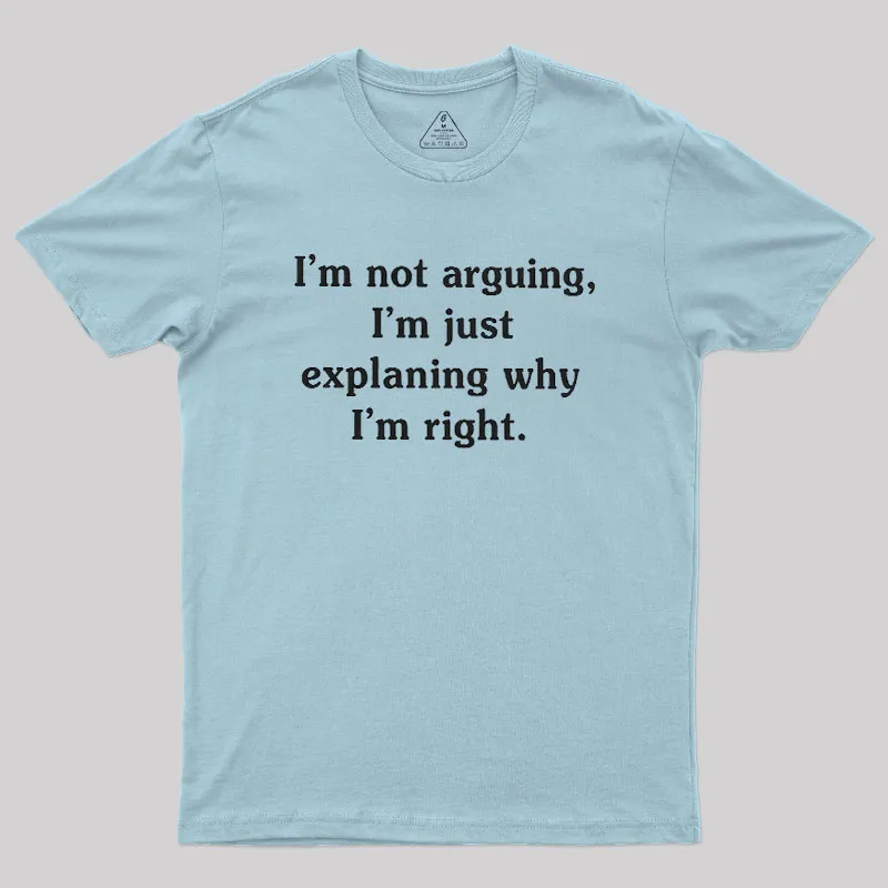 I Am Not Arguing Geek T-Shirt - Image 10